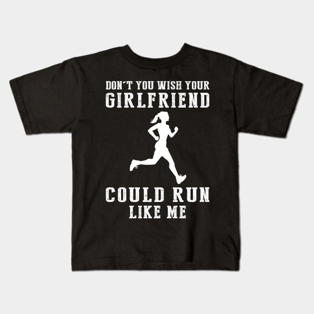 Sprinting Humor: Don't You Wish Your Girlfriend Could Run Like Me? Kids T-Shirt by MKGift